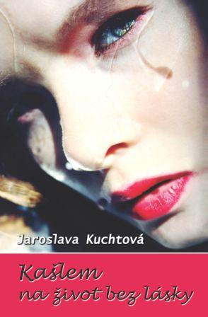Jaroslava Kuchtova - Kaslem na zivot bez lasky